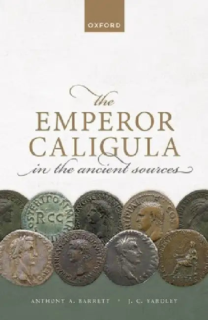 The Emperor Caligula in the Ancient Sources by Barrett