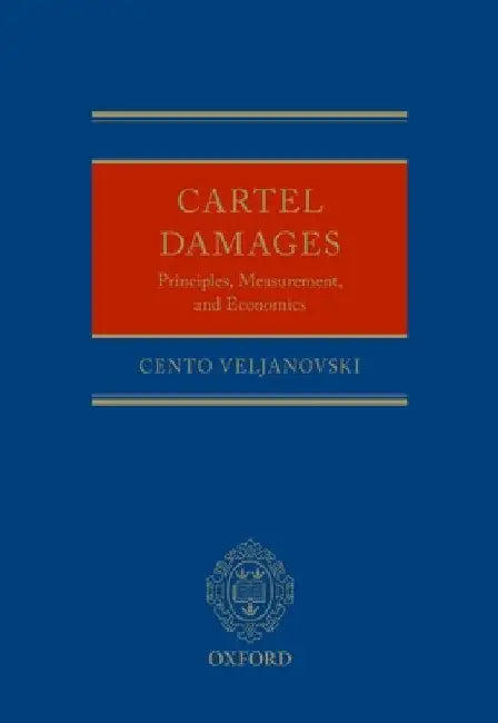 Cartel Damages: Principles, Measurement, and Economics by Cento Veljanovski