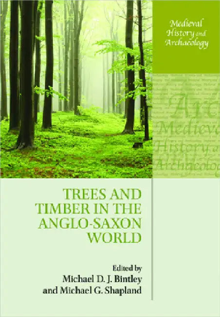 Trees and Timber in the Anglo-Saxon World by Michael D. J. Bintley