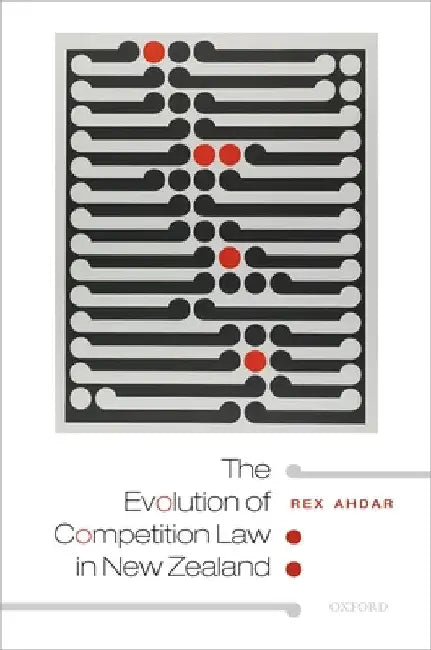 The Evolution of Competition Law in New Zealand by Rex Ahdar