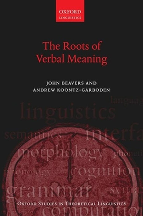 The Roots of Verbal Meaning by Beavers John; Koontz-Garboden Andrew