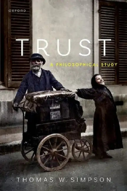 Trust: A Philosophical Study by Thomas W. Simpson