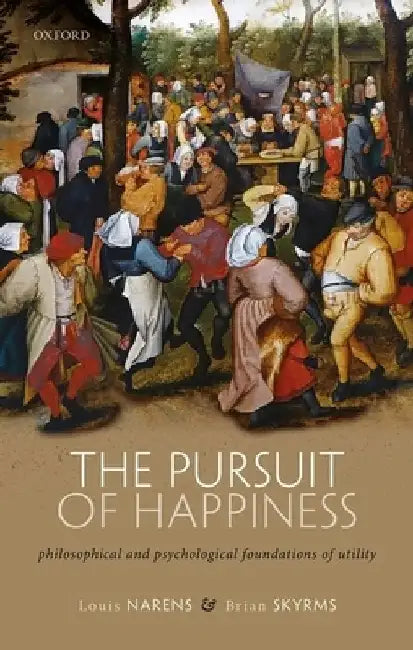 The Pursuit of Happiness: Philosophical and Psychological Foundations of Utility by Louis Narens