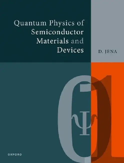 Quantum Physics of Semiconductor Materials and Devices by Debdeep Jena