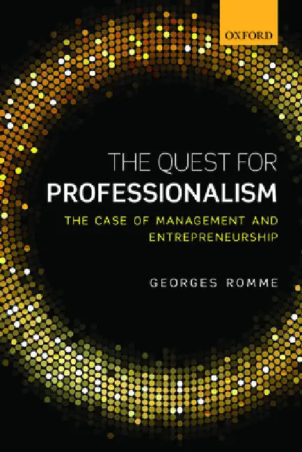 The Quest for Professionalism: The Case of Management and Entrepreneurship by Georges Romme