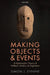 Making Objects and Events: A Hylomorphic Theory of Artifacts, Actions, and Organisms by Simon J. Evnine
