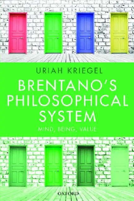Brentano's Philosophical System: Mind, Being, Value by Kriegel