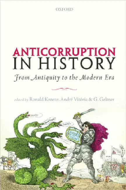 Anticorruption in History: From Antiquity to the Modern Era by Ronald Kroeze