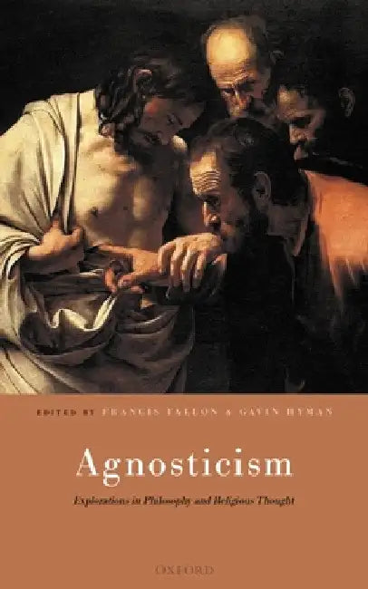 Agnosticism: Explorations in Philosophy and Religious Thought by Francis Fallon
