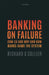Banking on Failure: Cum-Ex and Why and How Banks Game the System by Richard S. Collier