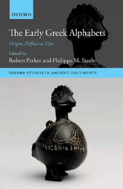 Early Greek Alphabets: Origin, Diffusion, Uses by Robert Parker