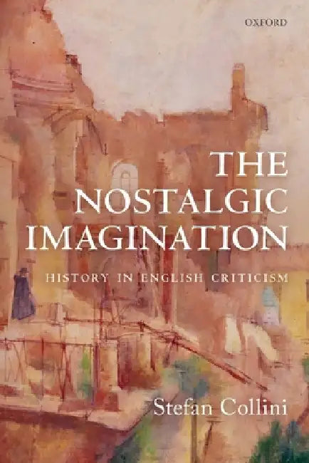 The Nostalgic Imagination: History in English Criticism by Stefan Collini