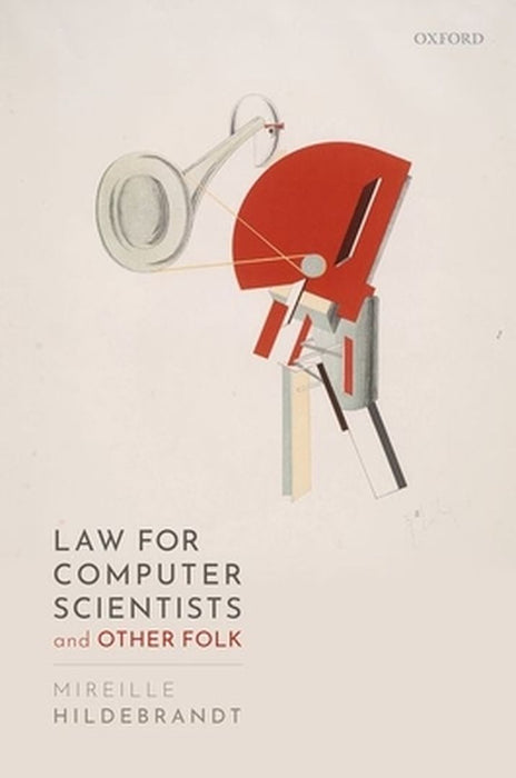Law for Computer Scientists and Other Folk by Hildebrandt, Mireille