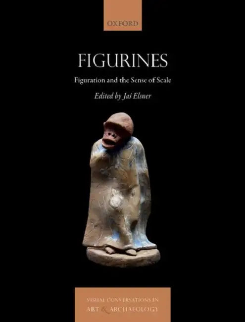 Figurines: Figuration and the Sense of Scale by Jaś Elsner