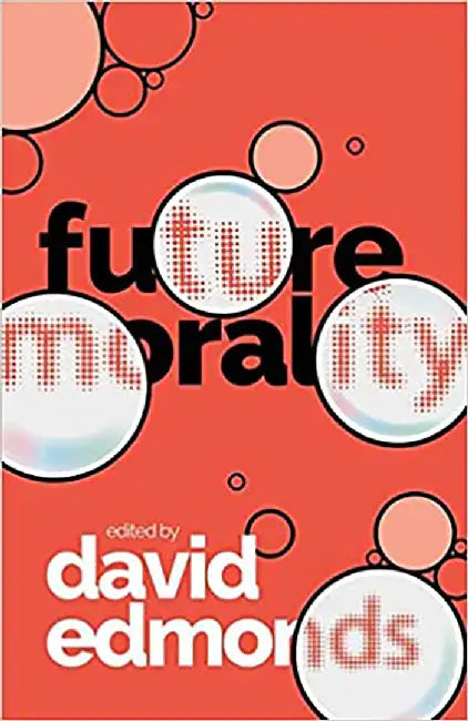Future Morality by David Edmonds