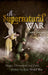 A Supernatural War: Magic, Divination, and Faith during the First World War by Owen Davies