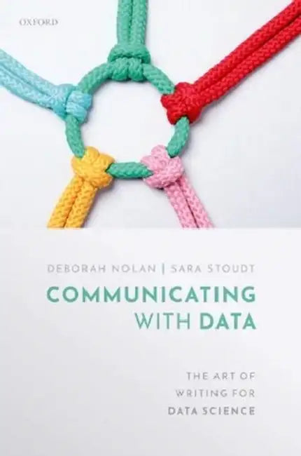 Communicating with Data: The Art of Writing for Data Science by Deborah Nolan, Sara Stoudt