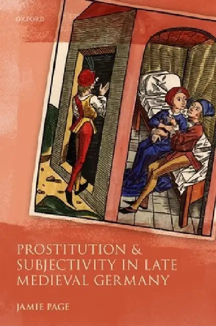 Prostitution and Subjectivity in Late Medieval Germany by Jamie Page