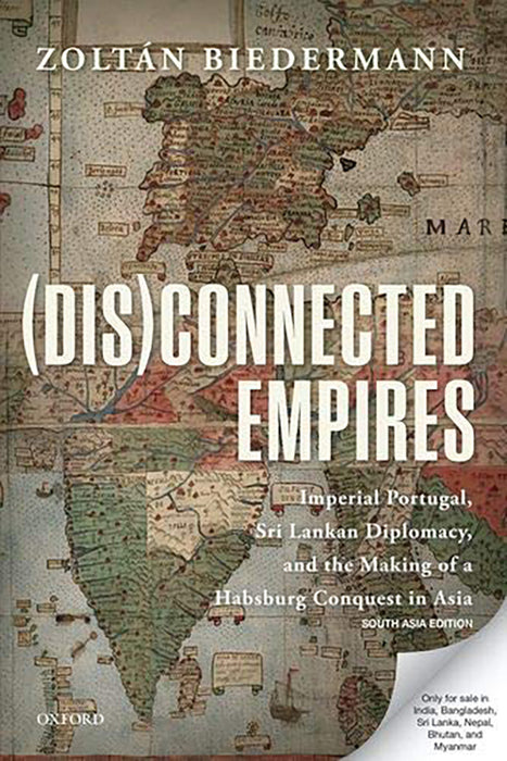 (Dis)connected Empires: Imperial Portugal, Sri Lankan Diplomacy, and the Making of a Habsburg Conque