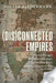 (Dis)connected Empires: Imperial Portugal, Sri Lankan Diplomacy, and the Making of a Habsburg Conque by Biedermann Zoltan