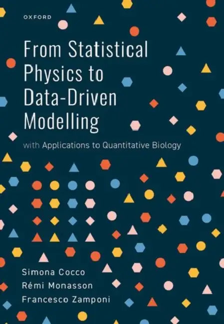 From Statistical Physics to Data-Driven Modelling: With Applications to Quantitative Biology by Simona Cocco, Rémi Monasson, Francesco Zamponi