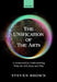 The Unification of the Arts: A Framework for Understanding What the Arts Share and Why by Steven Brown