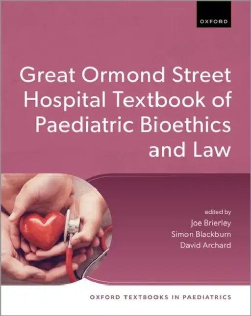 Great Ormond Street Hospital Textbook of Paediatric Bioethics and Law by Joe Brierley, Simon Blackburn, David Archard