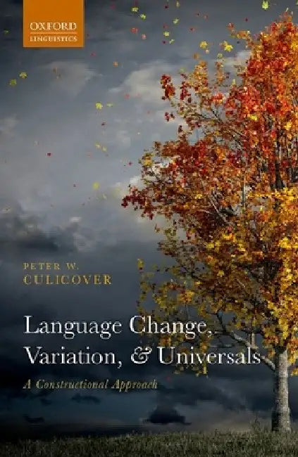 Language Change, Variation, and Universals by Peter W. Culicover