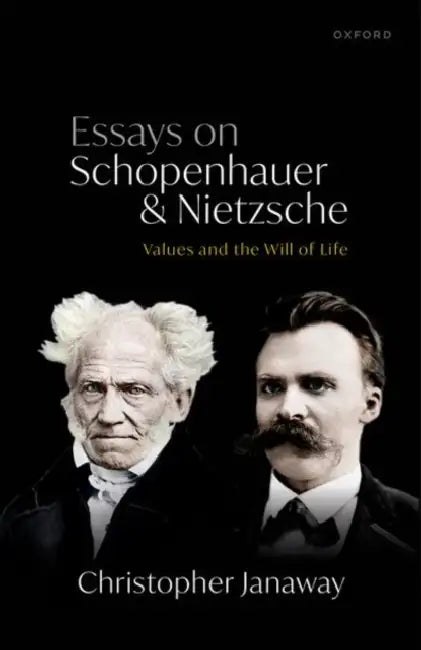 Essays on Schopenhauer and Nietzsche: Values and the Will of Life by Christopher Janaway