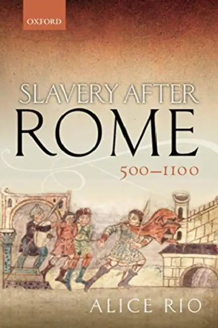 Slavery After Rome, 500-1100 by Alice Rio