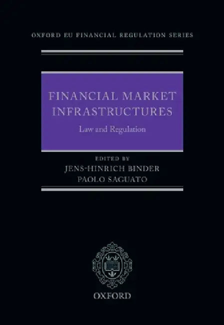 Financial Market Infrastructures: Law and Regulation by Jens-Hinrich Binder, Paolo Saguato