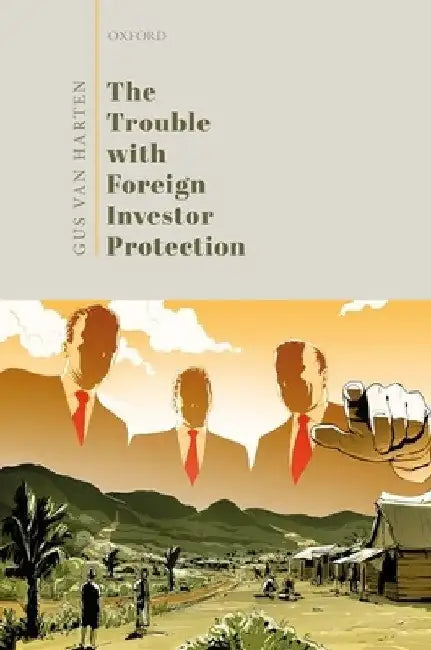 The Trouble with Foreign Investor Protection by Gus Van Harten