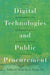 Digital Technologies and Public Procurement: Gatekeeping and Experimentation in Digital Public Governance by Albert Sanchez-Graells