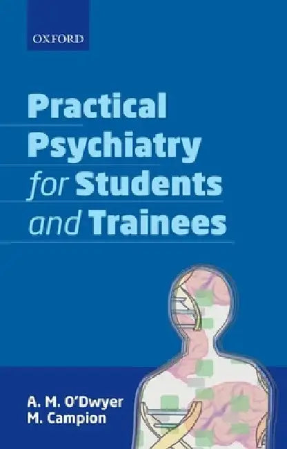 Practical Psychiatry for Students and Trainees by Odwyer