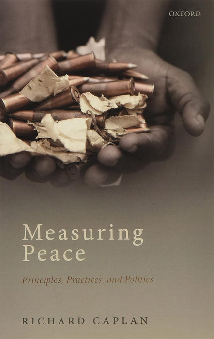 Measuring Peace: Principles, Practices, and Politics by Richard Caplan