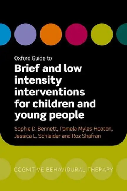 Oxford Guide to Brief and Low Intensity Interventions for Children by Bennett