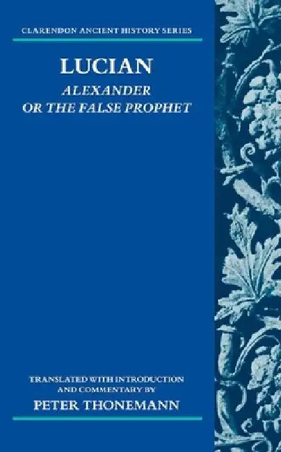 Lucian: Alexander or the False Prophet by Peter Thonemann