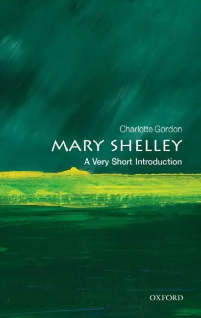 Mary Shelley (VSI): Very Short Introduction by Charlotte Gordon