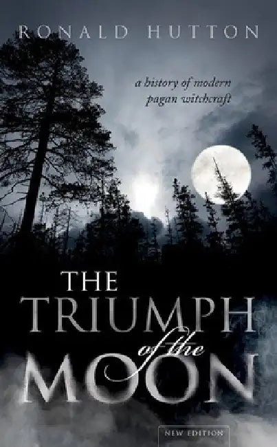 The Triumph of the Moon: A History of Modern Pagan Witchcraft by Ronald Hutton
