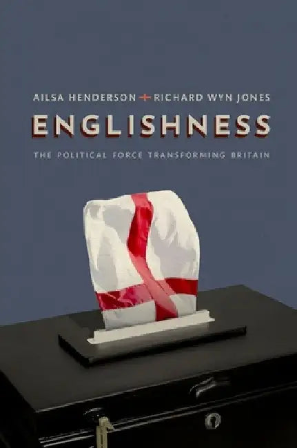 Englishness: The Political Force Transforming Britain by Ailsa Henderson