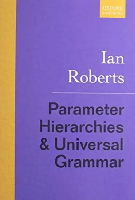 Parameter Hierarchies and Universal Grammar by Ian Roberts