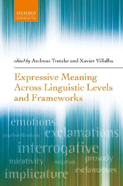 Expressive Meaning Across Linguistic Levels and Frameworks by Andreas Trotzke