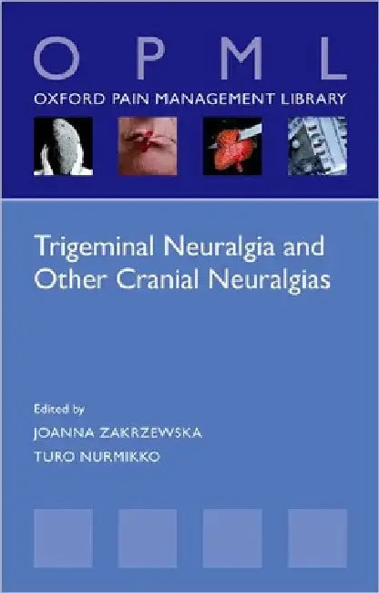 Trigeminal Neuralgia and Other Cranial Neuralgias: A Practical Personalised Holistic Approach by Joanna M. Zakrzewska