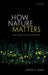 How Nature Matters: Culture, Identity, and Environmental Value by Simon P. James