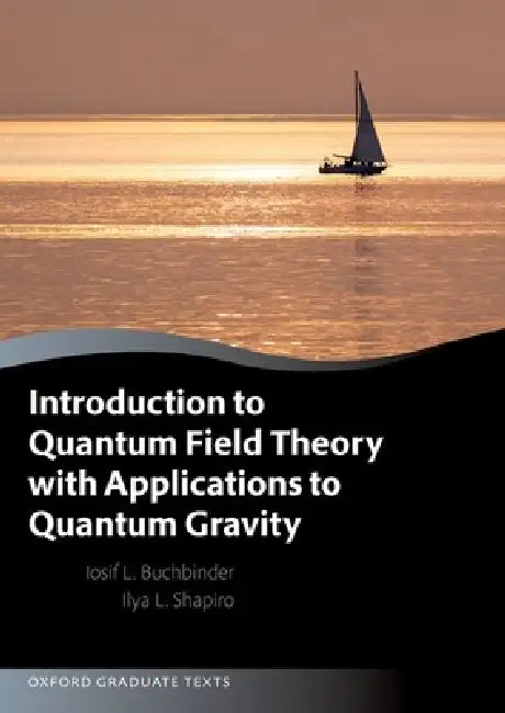 Introduction to Quantum Field Theory with Applications to Quantum Gravity by Joseph Buchbinder, Ilya Shapiro