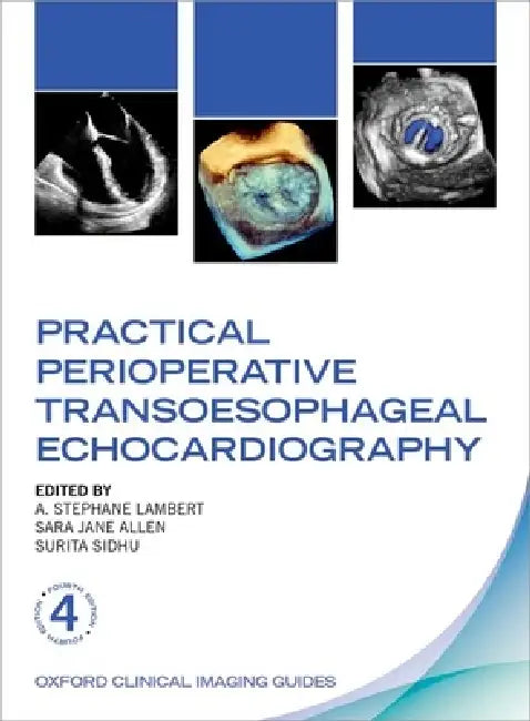 Practical Perioperative Transoesophageal Echocardiography by A. Stephane Lambert, Sara Jane Allen, Surita Sidhu