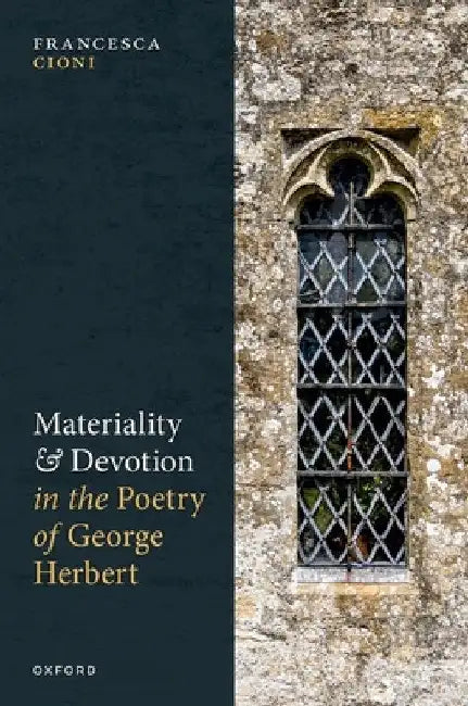 Materiality and Devotion in the Poetry of George Herbert by Francesca Cioni