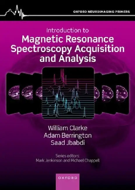 Introduction to Magnetic Resonance Spectroscopy Acquisition and Analysis by William Clarke