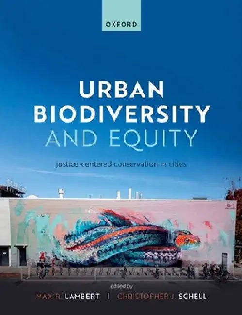 Urban Biodiversity and Equity: Justice-Centered Conservation in Cities by Max Lambert