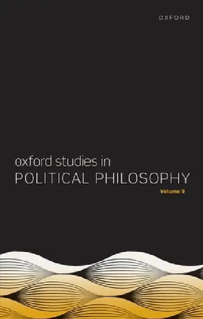 Oxford Studies in Political Philosophy Volume 9 by David Sobel